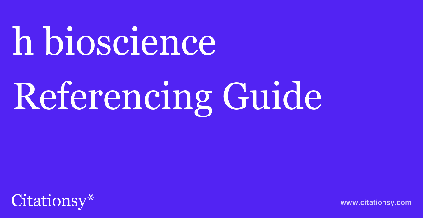 cite h bioscience  — Referencing Guide